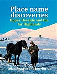 Place Name Discoveries on Upper Deeside and the Far Highlands (Paperback)