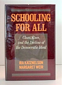 Schooling for All: Class, Race, and the Decline of the Democratic Ideal (Hardcover, Copyright 1985)