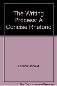 The Writing Process: A Concise Rhetoric (Paperback, 4th)