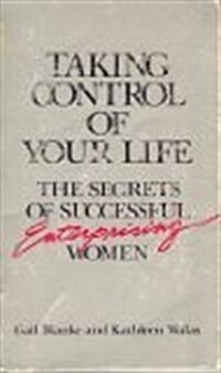 Taking Control of Your Life: The Secrets of Successful Enterprising Women (Mass Market Paperback)