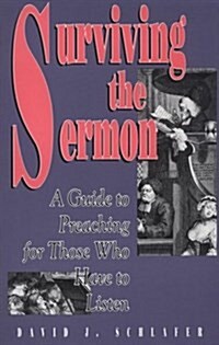 Surviving the Sermon: A Guide to Preaching for Those Who Have to Listen (Paperback)