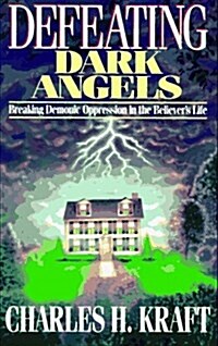 Defeating Dark Angels: Breaking Demonic Oppression in the Believers Life (Paperback, 0)