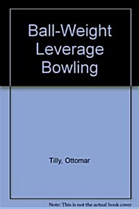Ball-Weight Leverage Bowling (Hardcover, 1st)
