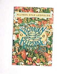 Allison Kyle Leopolds Victorian Keepsake: Select Impressions of Affectionate Regard from the Romantic Nineteenth Century (Hardcover, 1st)