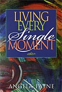 Living Every Single Moment (Paperback)