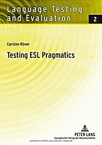 Testing ESL Pragmatics: Development and Validation of a Web-Based Assessment Battery (Paperback)