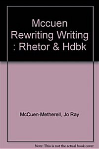 Rewriting Writing: A Rhetoric and Handbook (Hardcover)