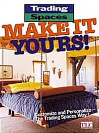 Make It Yours!: Customize and Personalize--the Trading Spaces Way! (Paperback)