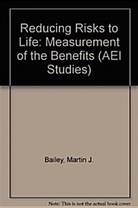 Reducing Risks to Life: Measurement of the Benefits (Studies in Government Regulation) (Paperback)