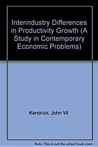 Interindustry Differences in Productivity Growth (a Study in Contemporary Economic Problems) (Paperback)