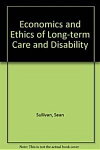 Economics and Ethics of Long-Term Care and Disability (AEI Studies) (Hardcover)