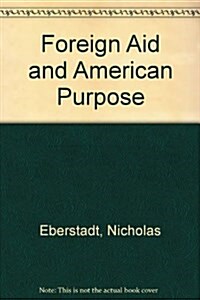 Foreign Aid and American Purpose (AEI Studies) (Hardcover)