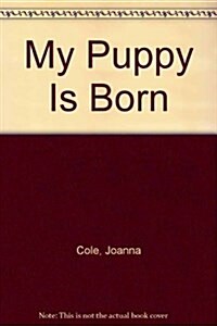 My Puppy Is Born (Library, Revised, Enlarged, Subsequent)