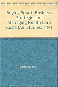 Buying Smart: Business Strategies for Managing Health Care Costs (AEI Studies, 444) (Paperback)