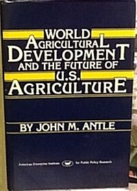 World Agricultural Development and the Future of U.S. Agriculture (AEI Studies, No 470) (Hardcover)