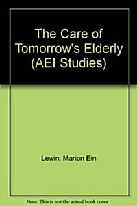 The Care of Tomorrows Elderly (AEI Studies, 487) (Paperback)
