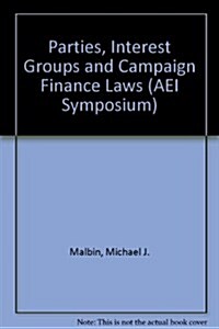 Parties, Interest Groups and Campaign Finance Laws (AEI Symposium) (Hardcover)