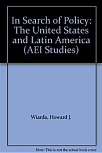 In Search of Policy: The United States and Latin America (AEI Studies) (Hardcover)