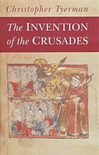 The Invention of the Crusades (Hardcover)