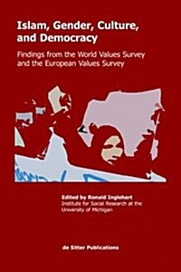 Islam, Gender, Culture, and Democracy: Findings from the World Values Survey and the European Values Survey (Paperback)