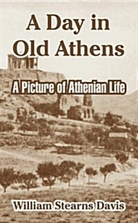 A Day in Old Athens: A Picture of Athenian Life (Paperback)