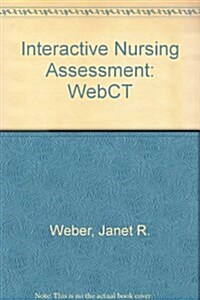 Weber And Kelleys Interactive Nursing Assessment for WebCt (CD-ROM)