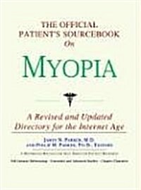 The Official Patients Sourcebook on Myopia (Paperback, Revised, Updated)