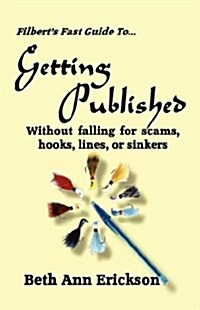 Filberts Fast Guide to Getting Published: Without Falling for Scams, Hooks, Lines, or Sinkers (Paperback)
