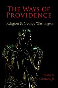 The Ways of Providence, Religion and George Washington (Paperback)