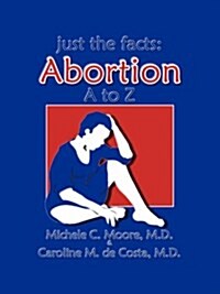 Just the Facts: Abortion A to Z (Paperback)