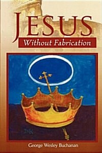 Jesus Without Fabrication (Paperback)