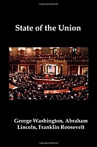 State of the Union: Selected Annual Presidential Addresses to Congress, from George Washington, Abraham Lincoln, Franklin Roosevelt, Ronal (Paperback)