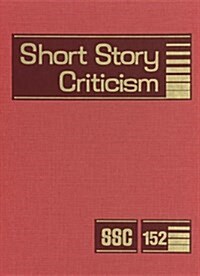 Short Story Criticism, Volume 152: Excerpts from Criticism of the Works of Short Fiction Writers (Hardcover)