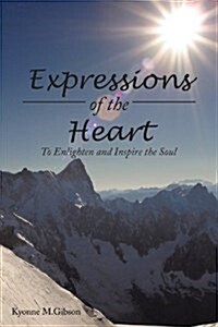 Expressions of the Heart: To Enlighten and Inspire the Soul (Paperback)