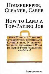 Housekeeper, Cleaner, Carer How to Land A Top-Paying Job (Paperback)