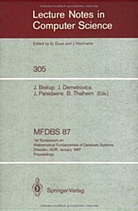 Mfdbs 87: 1st Symposium on Mathematical Fundamentals of Database Systems, Dresden, Gdr, January 19-23, 1987. Proceedings (Paperback, 1988)