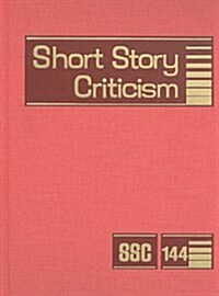 Short Story Criticism, Volume 144: Criticism of the Works of Short Fiction Writers (Hardcover)