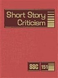 Short Story Criticism, Volume 151: Criticism of the Works of Short Fiction Writers (Library Binding)