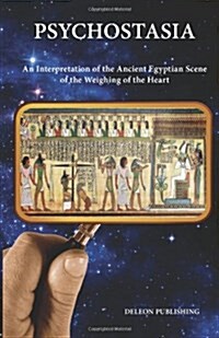 Psychostasia: : The Ancient Egyptian Scene of The Weighing of The Heart (Paperback)