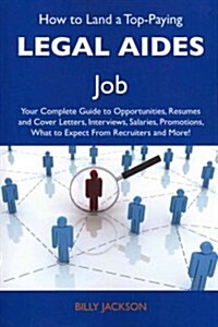 How to Land a Top-Paying Legal Aides Job (Paperback)