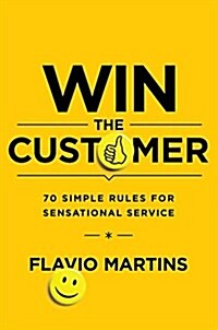 Win the Customer: 70 Simple Rules for Sensational Service (Hardcover)