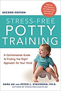 Stress-Free Potty Training: A Commonsense Guide to Finding the Right Approach for Your Child (Paperback, 2)