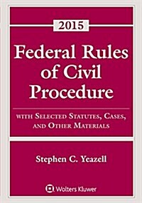 Federal Rules of Civil Procedure: With Selected Statutes, Cases, and Other Materials, 2015 Supplement (Paperback)