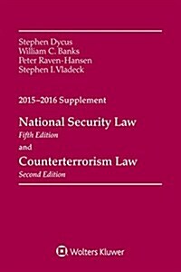 National Security Law, Fifth Edition and Counterterrorism Law, Second Edition, 2015-2016 Case Supplement (Paperback)