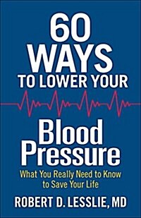 60 Ways to Lower Your Blood Pressure: What You Need to Know to Save Your Life (Paperback)
