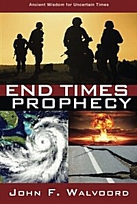 End Times Prophecy: Ancient Wisdom for Uncertain Times (Paperback)