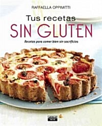 Tus Recetas Sin Gluten / Your Gluten-Free Recipes (Paperback)