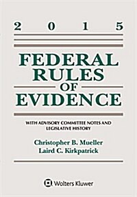 Federal Rules of Evidence: With Advisory Committee Notes and Legislative History, 2015 Supplement (Paperback)