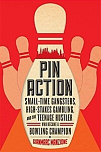 Pin Action: Small-Time Gangsters, High-Stakes Gambling, and the Teenage Hustler Who Became a Bowling Champion (Paperback)