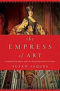 [중고] The Empress of Art: Catherine the Great and the Transformation of Russia (Hardcover)